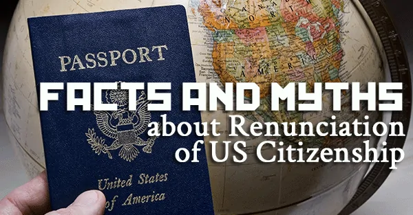 Facts and Myths about Renunciation of US Citizenship