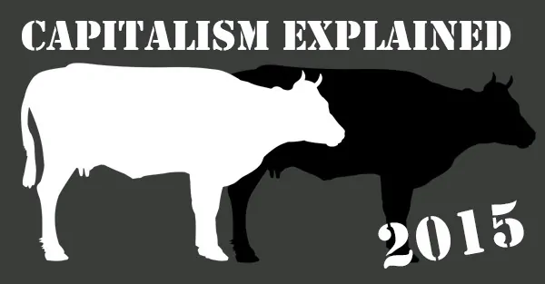 Capitalism explained in 2015: “You have two cows…”